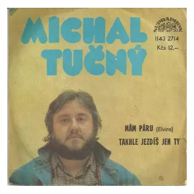 Mám Páru (Elvira) / Takhle Jezdíš Jen Ty - Michal Tučný (1983, Supraphon)