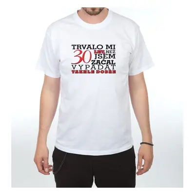 Tričko - Trvalo mi 30 let