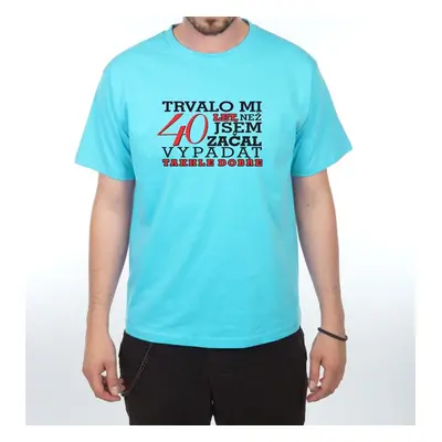 Tričko - Trvalo mi 40 let - XL tyrkysová