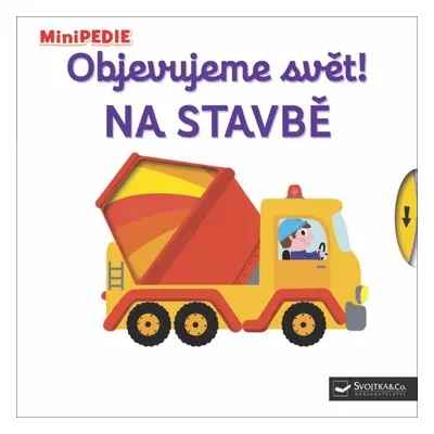 Svojtka & Co. MiniPEDIE Objevujeme svět! Na stavbě