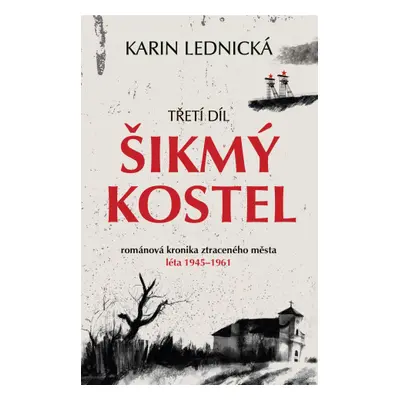 Šikmý kostel 3 - Románová kronika ztraceného města, léta 1945–1961