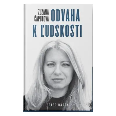 Zuzana Čaputová – Odvaha k ľudskosti