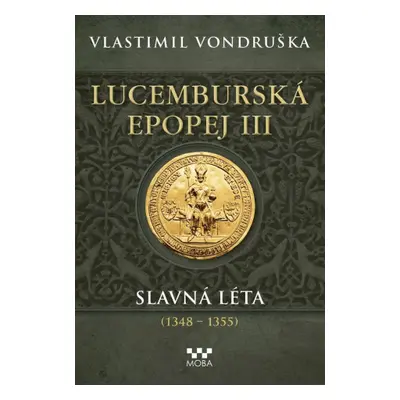 Lucemburská epopej III - Slavná léta (1348-1355)