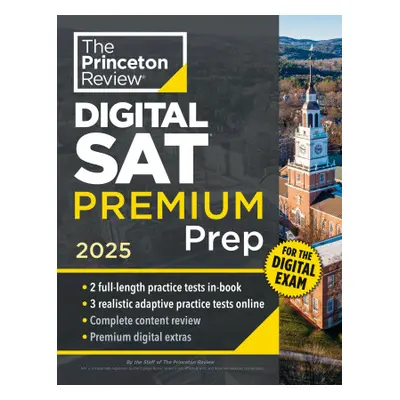 Princeton Review Digital SAT Premium Prep, 2025: 5 Full-Length Practice Tests (2 in Book + 3 Ada