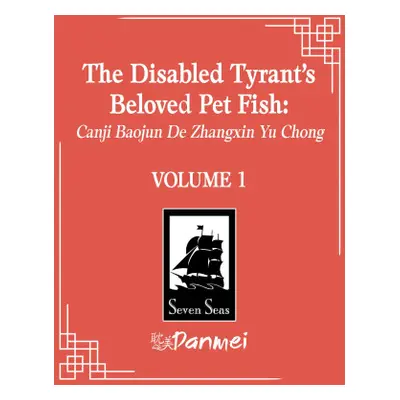 The Disabled Tyrant's Beloved Pet Fish: Canji Baojun de Zhangxin Yu Chong (Novel ) Vol. 1