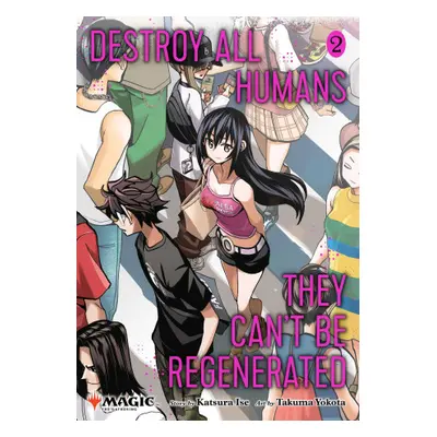 Destroy All Humans. They Can't Be Regenerated. a Magic: The Gathering Manga, Vol. 2