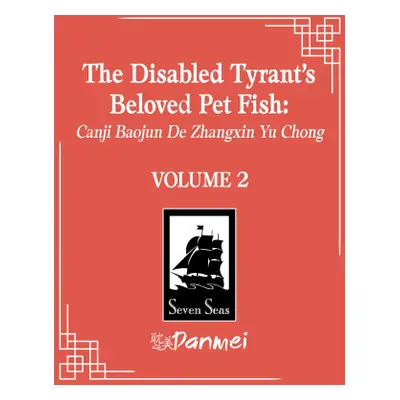 The Disabled Tyrant's Beloved Pet Fish: Canji Baojun de Zhangxin Yu Chong (Novel) Vol. 2