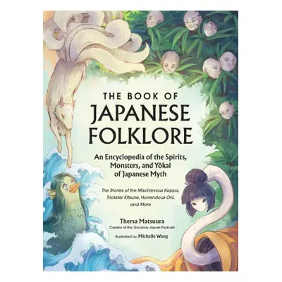 Book of Japanese Folklore: An Encyclopedia of the Spirits, Monsters, and Yokai of Japanese Myth