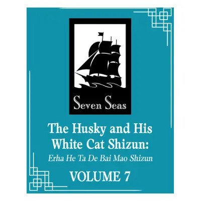 The Husky and His White Cat Shizun: Erha He Ta de Bai Mao Shizun (Novel) Vol. 7