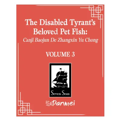 The Disabled Tyrant's Beloved Pet Fish: Canji Baojun de Zhangxin Yu Chong (Novel) Vol. 3