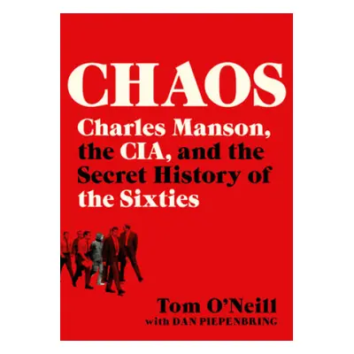 Chaos : Charles Manson, the CIA, and the Secret History of the Sixties