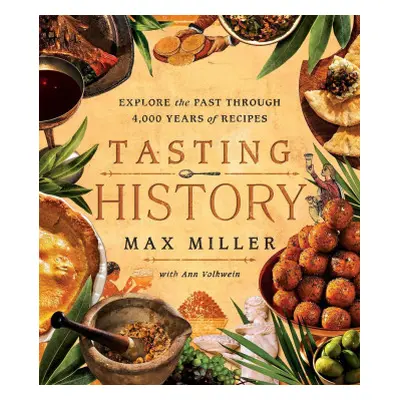 Tasting History: Explore the Past Through 4,000 Years of Recipes (a Cookbook)