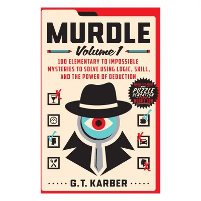 Murdle: Volume 1: 100 Elementary to Impossible Mysteries to Solve Using Logic, Skill, and the Po