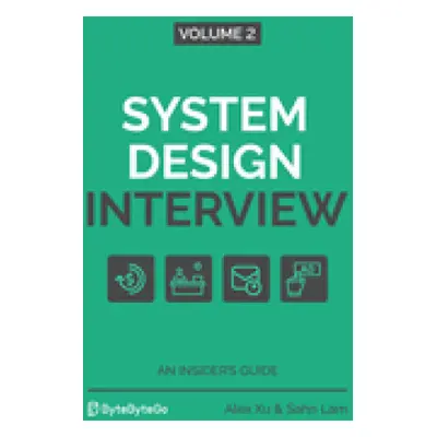 System Design Interview - An Insider's Guide: Volume 2