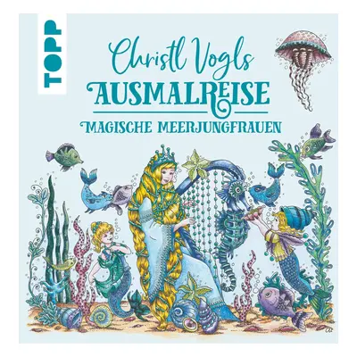 Christl Vogls Ausmalreise - Magische Meerjungfrauen antistresové omalovánky, Christl Vogl