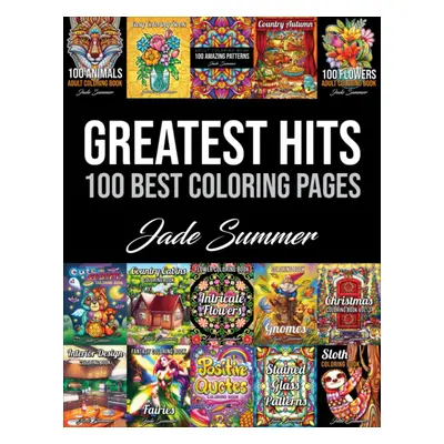 Greatest Hits: 100 Best Coloring Pages, antistresové omalovánky, Jade Summer