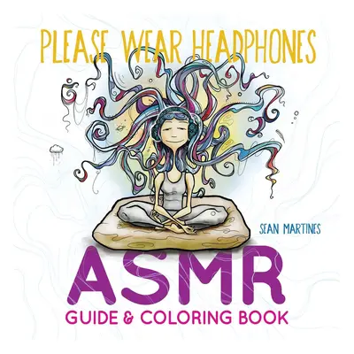 Please Wear Headphones: ASMR Guide & Coloring Book, antistresové omalovánky, Sean Martines