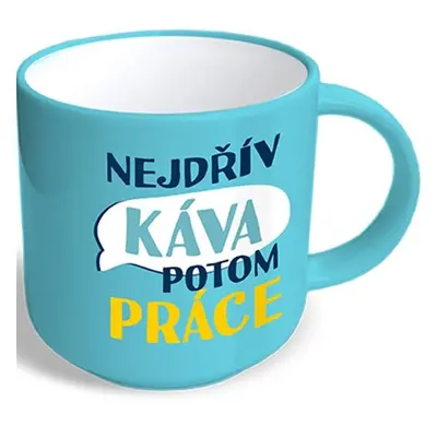 Vtipný hrnek Nejdřív káva potom práce