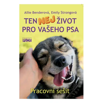 PLOT Ten NEJ život pro vašeho psa – Pracovní sešit – Emily Strong, Allie Bender