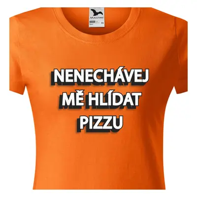 Tričko Nenechávej mě hlídat pizzu