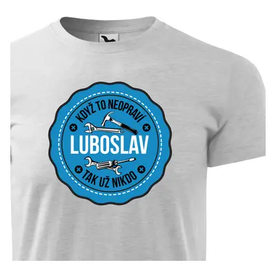 Tričko Když to neopraví Luboslav tak nikdo