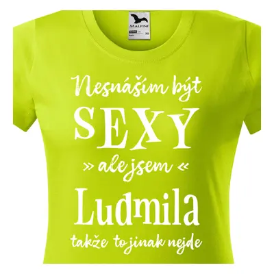 Tričko Nesnáším být sexy ale jsem Ludmila - bílé písmo