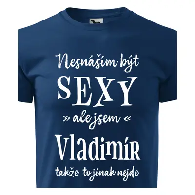 Tričko Nesnáším být sexy ale jsem Vladimír - bílé písmo.png