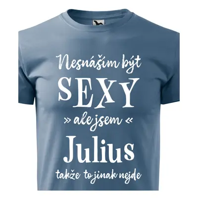 Tričko Nesnáším být sexy ale jsem Julius - bílé písmo.png