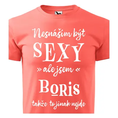 Tričko Nesnáším být sexy ale jsem Boris - bílé písmo.png