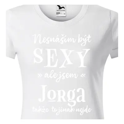 Tričko Nesnáším být sexy ale jsem Jorga - bílé písmo