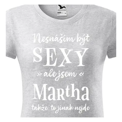 Tričko Nesnáším být sexy ale jsem Martha - bílé písmo