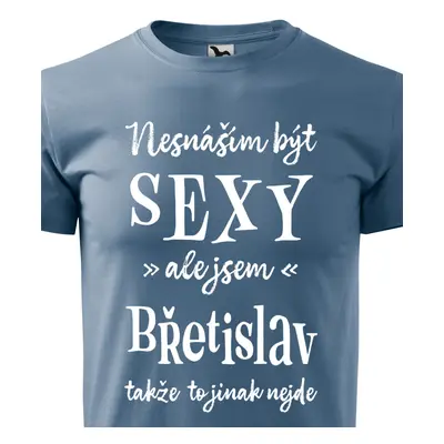 Tričko Nesnáším být sexy ale jsem Břetislav - bílé písmo.png