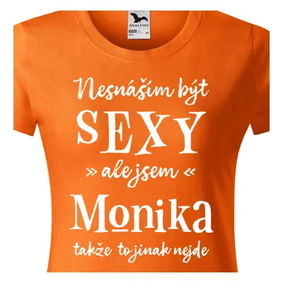 Tričko Nesnáším být sexy ale jsem Monika - bílé písmo