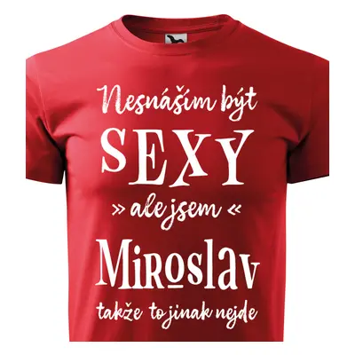 Tričko Nesnáším být sexy ale jsem Miroslav - bílé písmo.png