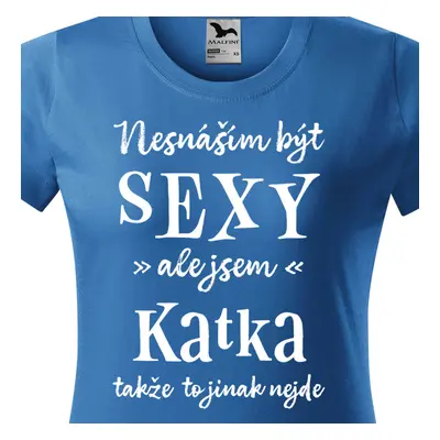 Tričko Nesnáším být sexy ale jsem Katka - bílé písmo