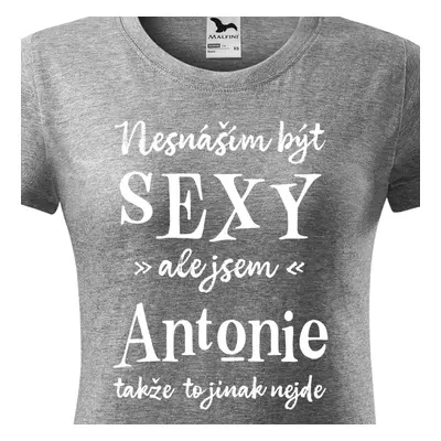 Tričko Nesnáším být sexy ale jsem Antonie - bílé písmo