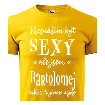 Tričko Nesnáším být sexy ale jsem Bartolomej - bílé písmo.png