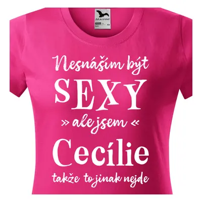 Tričko Nesnáším být sexy ale jsem Cecílie - bílé písmo