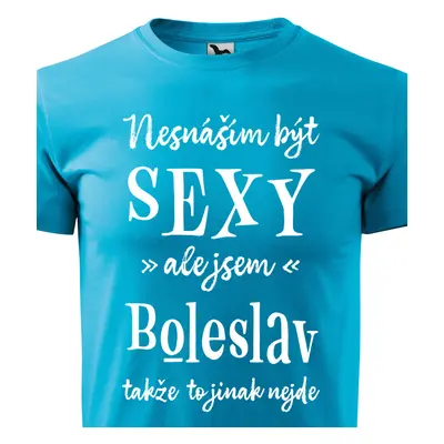 Tričko Nesnáším být sexy ale jsem Boleslav - bílé písmo.png