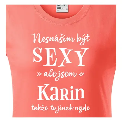 Tričko Nesnáším být sexy ale jsem Karin - bílé písmo