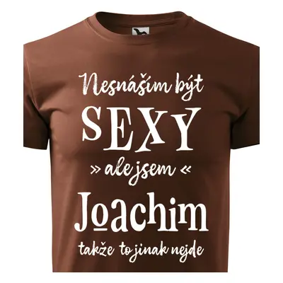 Tričko Nesnáším být sexy ale jsem Joachim - bílé písmo.png