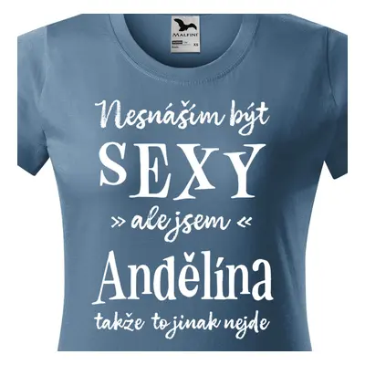 Tričko Nesnáším být sexy ale jsem Andělína - bílé písmo