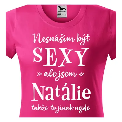 Tričko Nesnáším být sexy ale jsem Natálie - bílé písmo