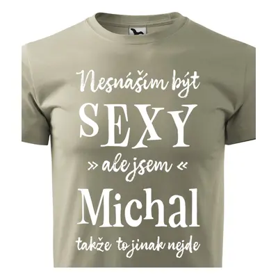 Tričko Nesnáším být sexy ale jsem Michal - bílé písmo.png