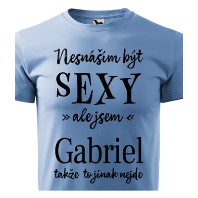 Tričko Nesnáším být sexy ale jsem Gabriel - černé písmo.png