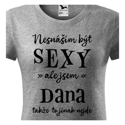 Tričko Nesnáším být sexy ale jsem Dana - černé písmo.png