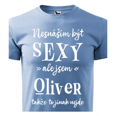 Tričko Nesnáším být sexy ale jsem Oliver - bílé písmo.png