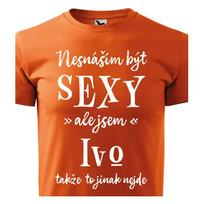 Tričko Nesnáším být sexy ale jsem Ivo - bílé písmo.png