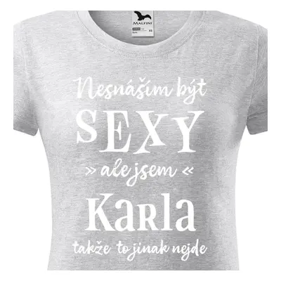 Tričko Nesnáším být sexy ale jsem Karla - bílé písmo