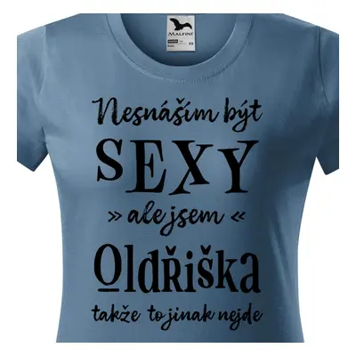 Tričko Nesnáším být sexy ale jsem Oldřiška - černé písmo.png